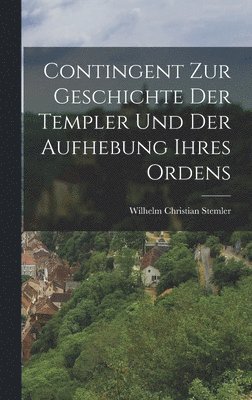 Contingent zur Geschichte der Templer und der Aufhebung ihres Ordens 1