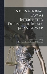 bokomslag International Law As Interpreted During the Russo-Japanese War