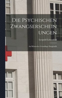 bokomslag Die psychischen Zwangserscheinungen; auf klinischer Grundlage Dargestellt