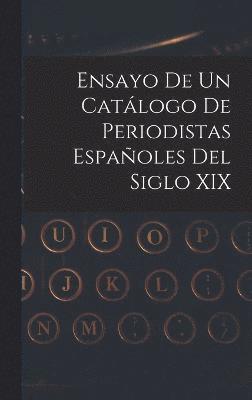 bokomslag Ensayo De Un Catlogo De Periodistas Espaoles Del Siglo XIX