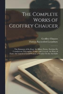 The Complete Works of Geoffrey Chaucer 1