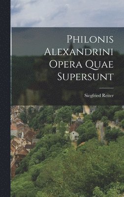 Siegfried Reiter - Philonis Alexandrini Opera Quae Supersunt, Inbunden