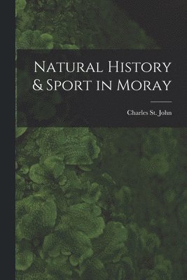 Charles St John - Natural History & Sport in Moray, Häftad