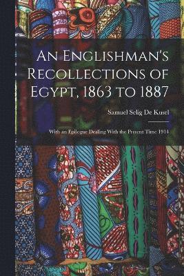 bokomslag An Englishman's Recollections of Egypt, 1863 to 1887