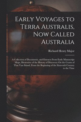 Richard Henry Major - Early Voyages to Terra Australis, Now Called Australia, Häftad
