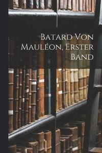 bokomslag Batard von Maulon, Erster Band