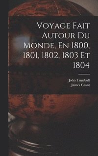 bokomslag Voyage Fait Autour Du Monde, En 1800, 1801, 1802, 1803 Et 1804