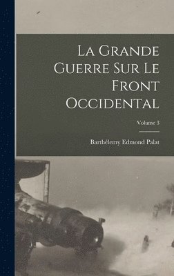 Grande Guerre Sur Le Front Occidental; Volume 3