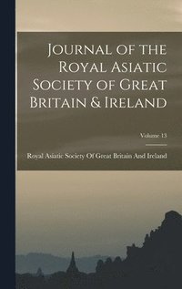 bokomslag Journal of the Royal Asiatic Society of Great Britain & Ireland; Volume 13