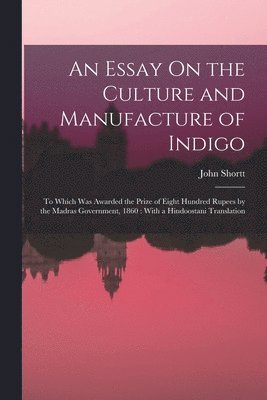 An Essay On the Culture and Manufacture of Indigo 1