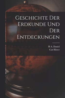 bokomslag Geschichte Der Erdkunde Und Der Entdeckungen