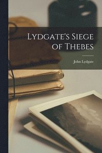 bokomslag Lydgate's Siege of Thebes