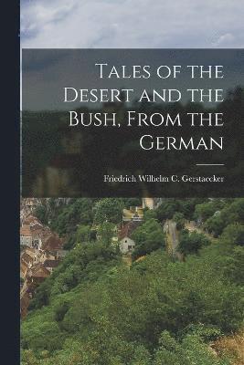 Tales of the Desert and the Bush, From the German 1