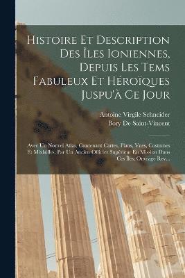 bokomslag Histoire Et Description Des Îles Ioniennes, Depuis Les Tems Fabuleux Et Héroïques Juspu'à Ce Jour