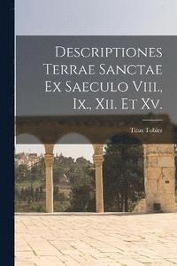 bokomslag Descriptiones Terrae Sanctae Ex Saeculo Viii., Ix., Xii. Et Xv.
