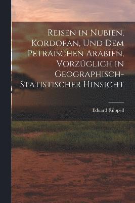 bokomslag Reisen in Nubien, Kordofan, Und Dem Petrischen Arabien, Vorzglich in Geographisch-Statistischer Hinsicht