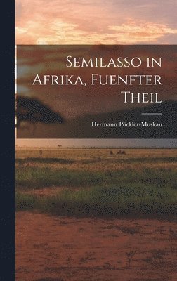 Hermann Pückler-Muskau - Semilasso in Afrika, Fuenfter Theil, Inbunden