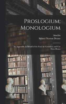 Anselm, Sidney Norton Deane - Proslogium; Monologium, Inbunden