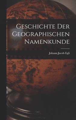 bokomslag Geschichte Der Geographischen Namenkunde