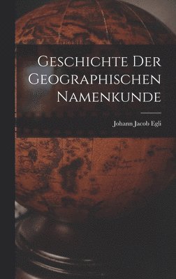 Geschichte Der Geographischen Namenkunde