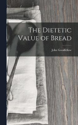 bokomslag The Dietetic Value of Bread