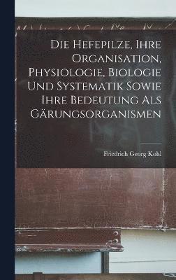 bokomslag Die Hefepilze, Ihre Organisation, Physiologie, Biologie Und Systematik Sowie Ihre Bedeutung Als Grungsorganismen