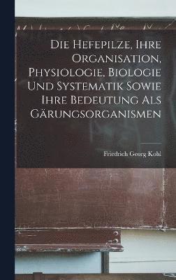 bokomslag Hefepilze, Ihre Organisation, Physiologie, Biologie Und Systematik Sowie Ihre Bedeutung Als Gärungsorganismen