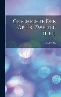 bokomslag Geschichte Der Optik, Zweiter Theil