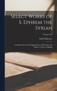 bokomslag Select Works of S. Ephrem the Syrian