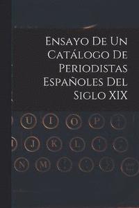 bokomslag Ensayo De Un Catlogo De Periodistas Espaoles Del Siglo XIX