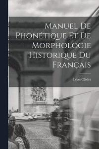 bokomslag Manuel De Phontique Et De Morphologie Historique Du Franais