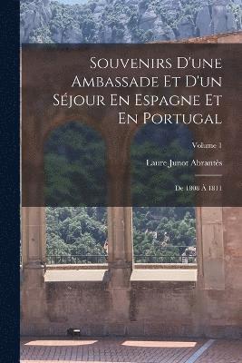 Souvenirs D'une Ambassade Et D'un Sjour En Espagne Et En Portugal 1