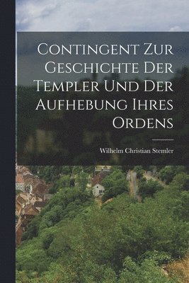 Wilhelm Christian Stemler - Contingent zur Geschichte der Templer und der Aufhebung ihres Ordens, Häftad