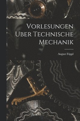 August Föppl - Vorlesungen Uber Technische Mechanik, Häftad
