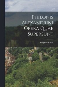 bokomslag Philonis Alexandrini Opera Quae Supersunt