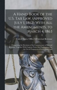 bokomslag Hand-Book of the U.S. Tax Law, (Approved July 1, 1862) With All the Amendments, to March 4, 1863
