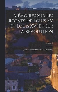 bokomslag Mmoires Sur Les Rgnes De Louis XV Et Louis XVI Et Sur La Rvolution; Volume 2