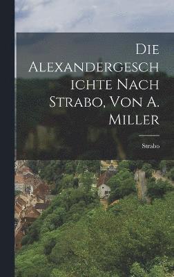 bokomslag Die Alexandergeschichte Nach Strabo, Von A. Miller