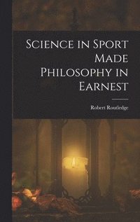 bokomslag Science in Sport Made Philosophy in Earnest