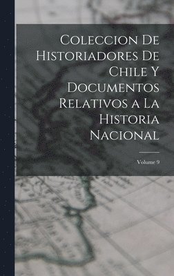 bokomslag Coleccion De Historiadores De Chile Y Documentos Relativos a La Historia Nacional; Volume 9