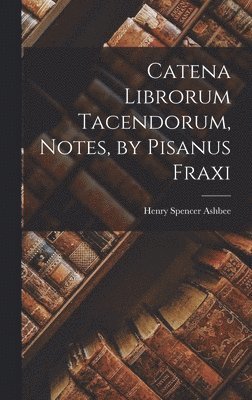 bokomslag Catena Librorum Tacendorum, Notes, by Pisanus Fraxi