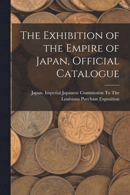 bokomslag Exhibition of the Empire of Japan, Official Catalogue