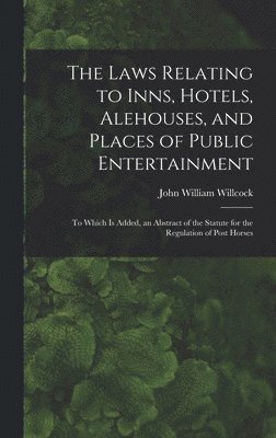 John William Willcock - Laws Relating to Inns, Hotels, Alehouses, and Places of Public Entertainment, Inbunden