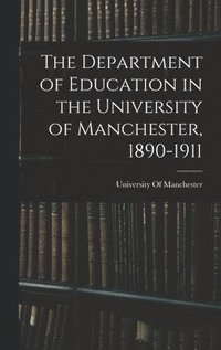 bokomslag Department of Education in the University of Manchester, 1890-1911