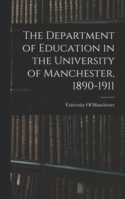 bokomslag Department of Education in the University of Manchester, 1890-1911