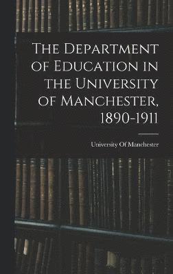 The Department of Education in the University of Manchester, 1890-1911 1