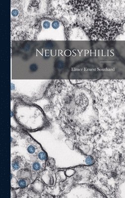 Elmer Ernest Southard - Neurosyphilis, Inbunden