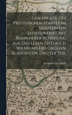 bokomslag Geschichte des preussischen Staates im siebzehnten Jahrhundert mit besonderer Beziehung auf das Leben Friedrich Wilhelm's des Grossen Kurfrsten, Dritter Teil