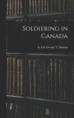 Soldiering in Canada 1