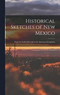 bokomslag Historical Sketches of New Mexico
